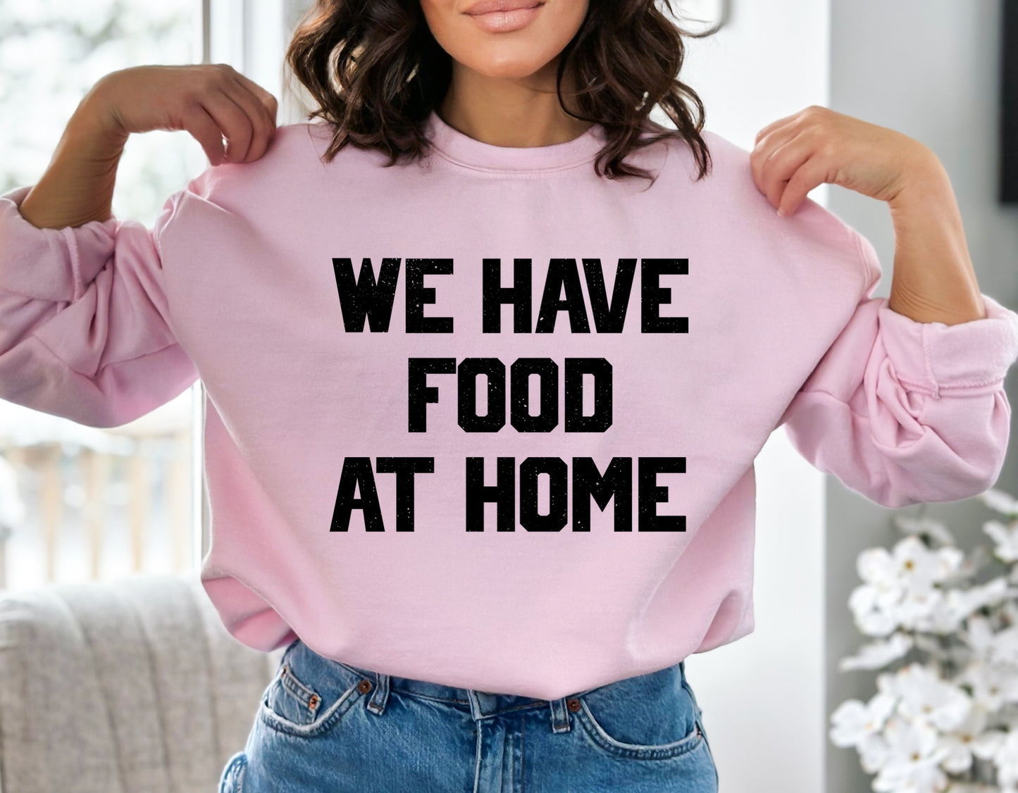We Have Food At Home Sweatshirt - SNKL Prints