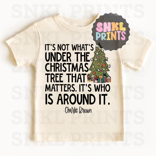It's Not What's Under The Christmas Tree Tee | Kids & Adult