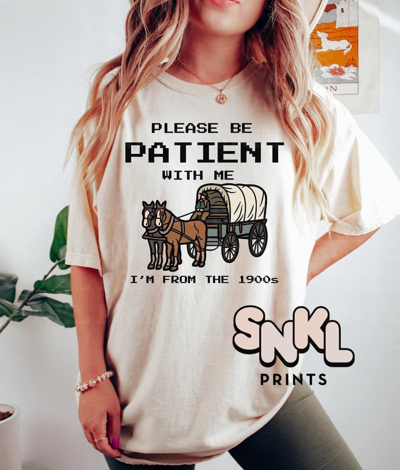 Please Be Patient With Me I'm From The 1900's