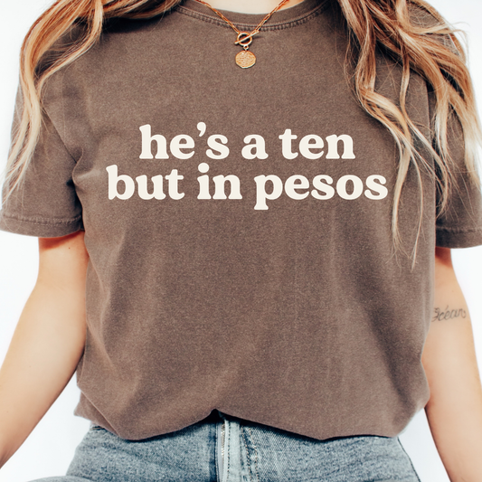 He's A Ten In Pesos Comfort Colors Graphic Tee