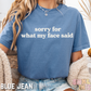 Sorry For What My Face Said Comfort Colors Graphic Tee
