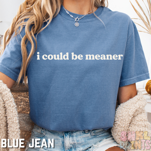 I Could Be Meaner – Comfort Colors Graphic Tee
