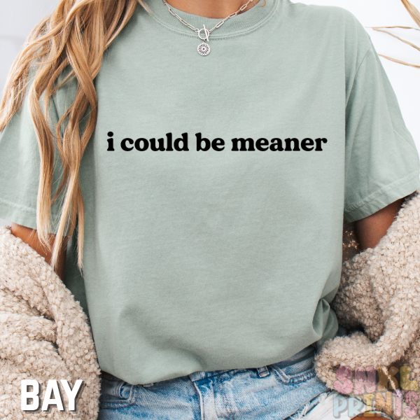 I Could Be Meaner – Comfort Colors Graphic Tee