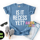 Is It Recess Yet Shirt – Funny Teacher & Student Comfort Colors Tee, Back to School Outfit, DTF Printed Shirt for Kids & Adults, Classroom Humor Tee