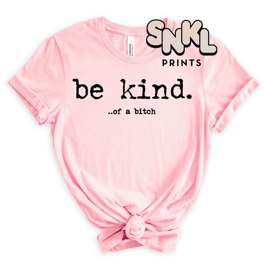 Be Kind... of A Bitch - SNKL Prints