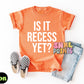 Is It Recess Yet Shirt – Funny Teacher & Student Comfort Colors Tee, Back to School Outfit, DTF Printed Shirt for Kids & Adults, Classroom Humor Tee