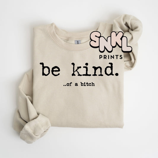 Be Kind... of A Bitch - SNKL Prints