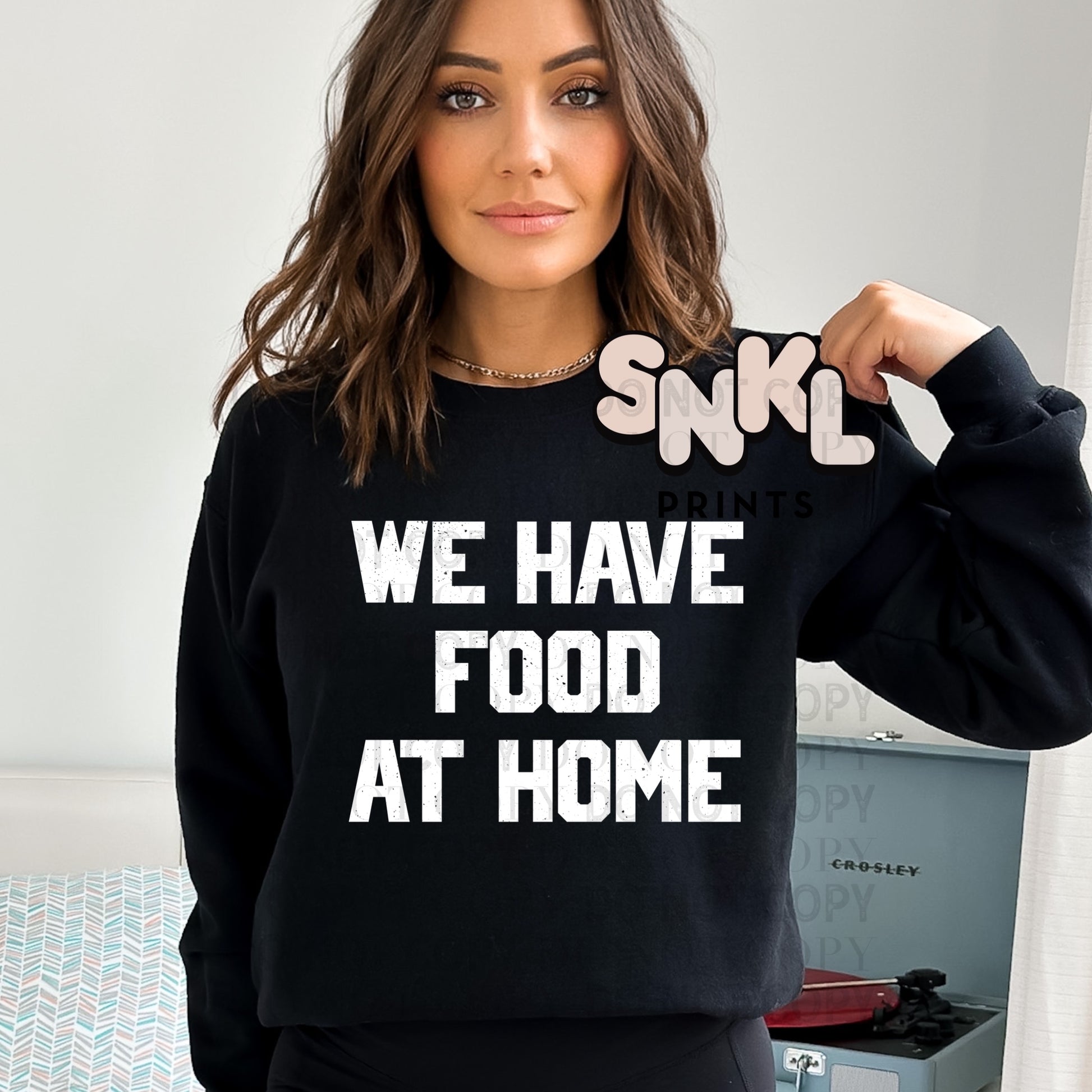 We Have Food At Home Sweatshirt - SNKL Prints
