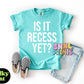 Is It Recess Yet Shirt – Funny Teacher & Student Comfort Colors Tee, Back to School Outfit, DTF Printed Shirt for Kids & Adults, Classroom Humor Tee