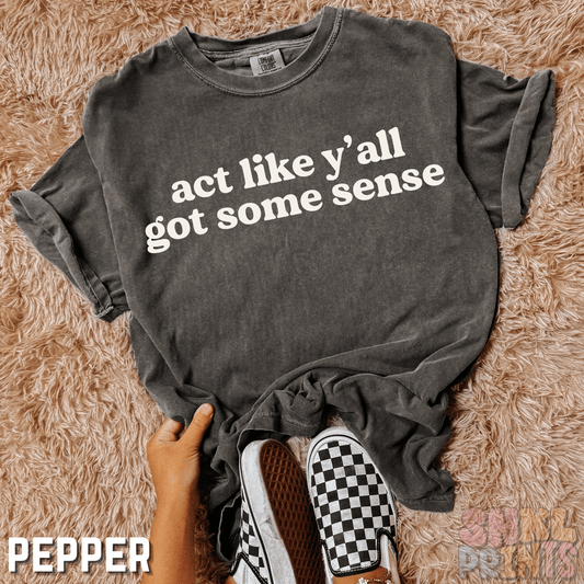 Act Like Y'all Got Some Sense Comfort Colors Graphic Tee