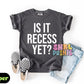 Is It Recess Yet Shirt – Funny Teacher & Student Comfort Colors Tee, Back to School Outfit, DTF Printed Shirt for Kids & Adults, Classroom Humor Tee