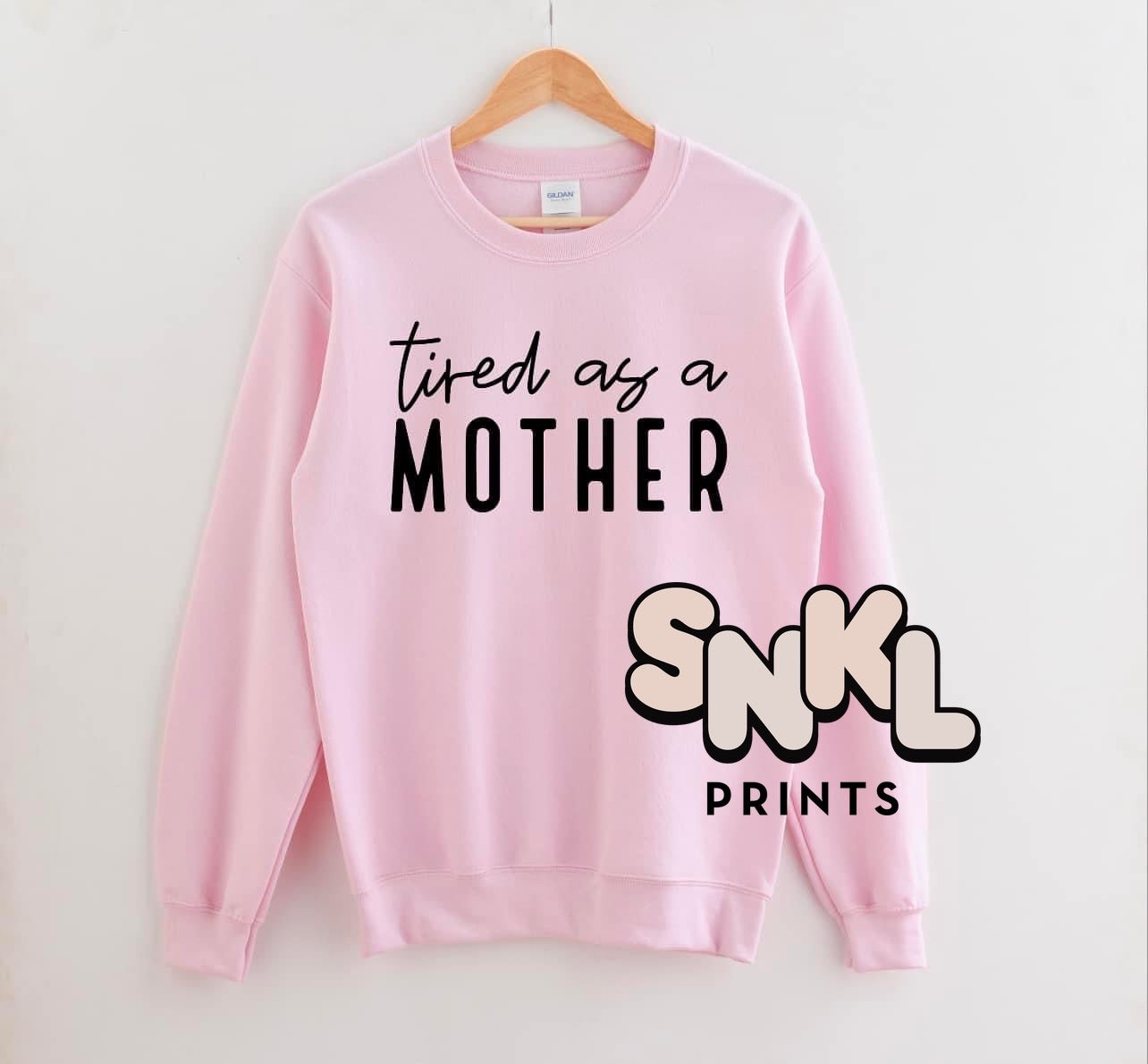 Tired as clearance a mother sweatshirt