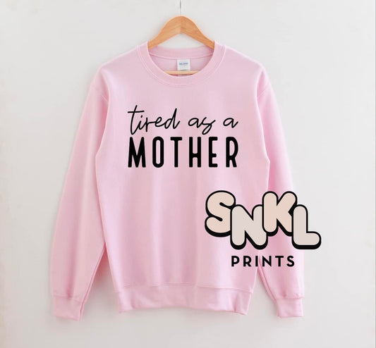 Tired As A Mother Sweatshirt - SNKL Prints