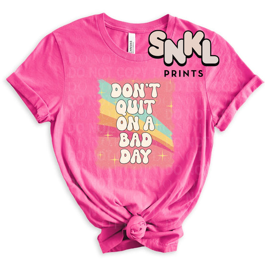 Don't Quit on a Bad Day | Adult - SNKL Prints