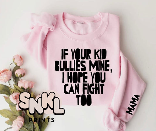 If Your Kid Bullies Mine Sweatshirt - SNKL Prints