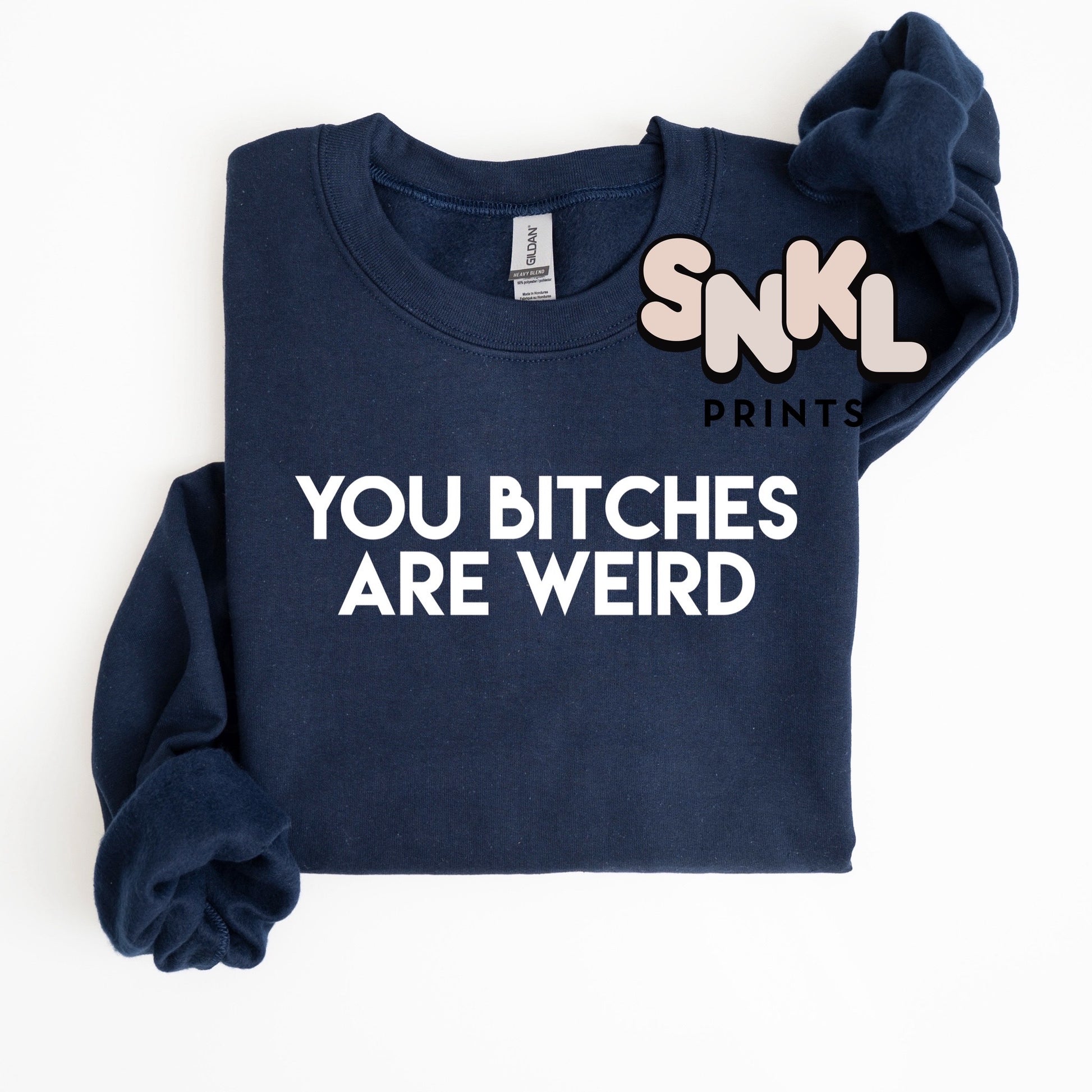 You Bitches Are Weird - SNKL Prints