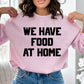 We Have Food At Home Sweatshirt - SNKL Prints