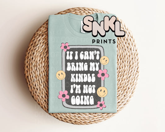 If I Can’t Bring My Kindle I'm Not Going Graphic Tee - SNKL Prints