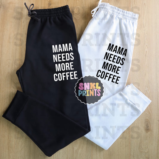 Mama Needs More Coffee Sweatpants