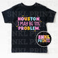 Houston I May Be The Problem Tee | Kids & Adult